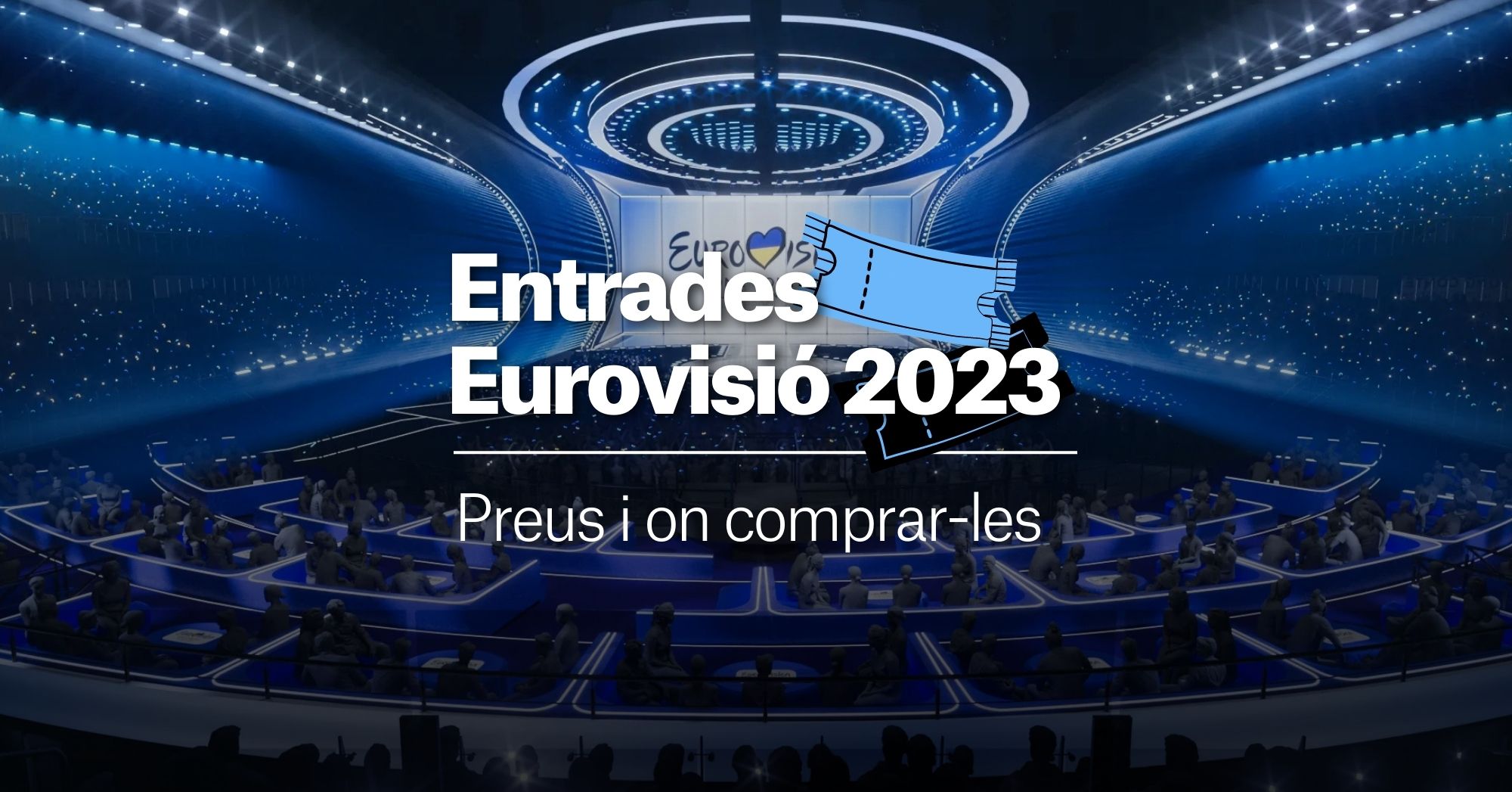 Entrades per a Eurovisió 2023: preus, on comprar-les i tots els detalls