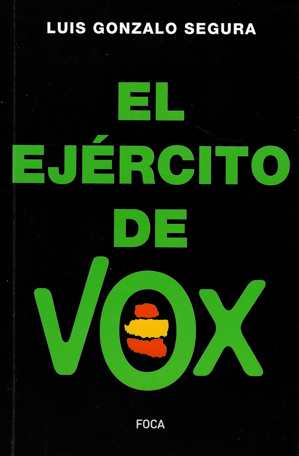 Luis Gonzalo Segura, 'El ejército de Vox'. Foca Ed., 181 p., 14 €.