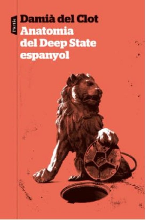 Anatomia del Deep State espanyol, de Damià del Clot