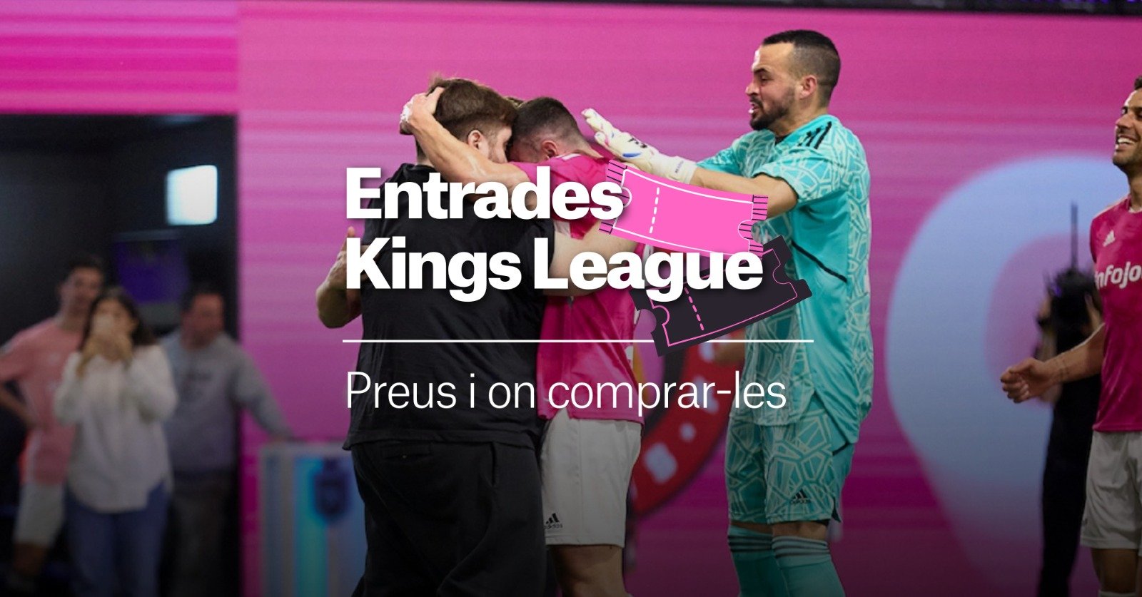 Entradas Final Four de la Kings League en el Camp Nou: precios y dónde comprar