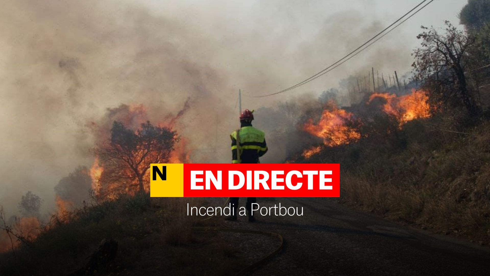 Incendio de Portbou hoy, DIRECTO | Última hora del fuego de la Catalunya Nord