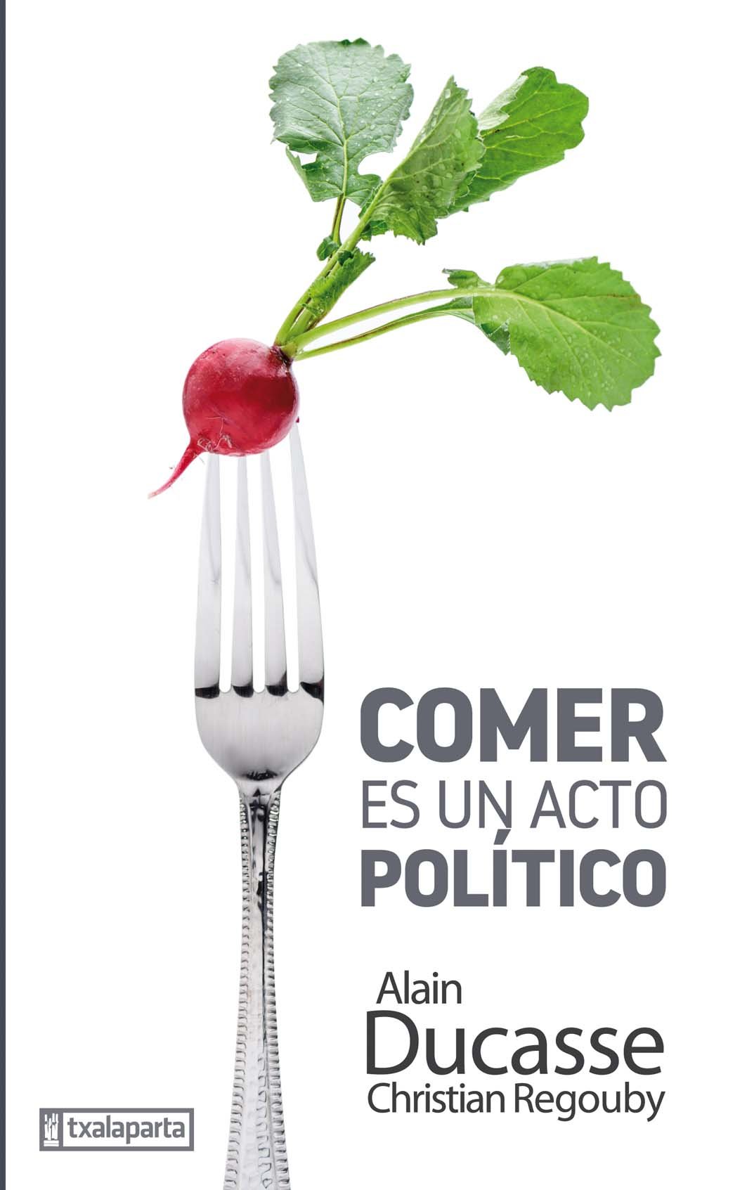 Alain Ducasse, 'Comer es un acto político'. Txalaparta, 157 p., 16,50€.