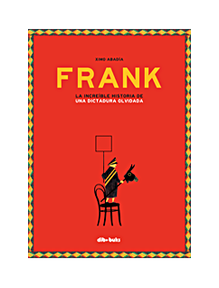 Ximo Abadía, 'Frank. La increïble història d'una dictadura oblidada'. Dibbuks, 48 p., 19 €.
