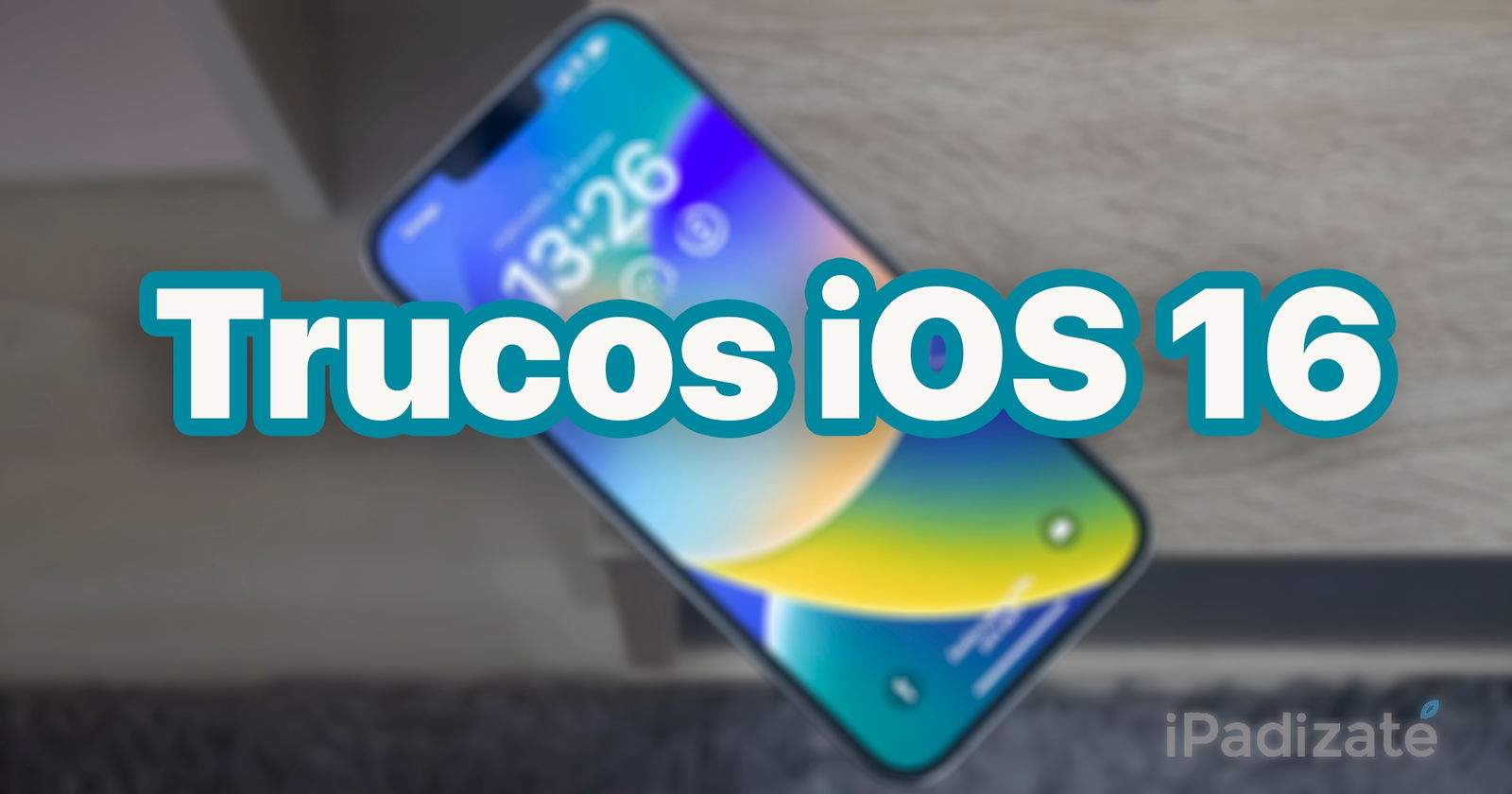 16+1 trucos secretos de iOS 16 que no conocías