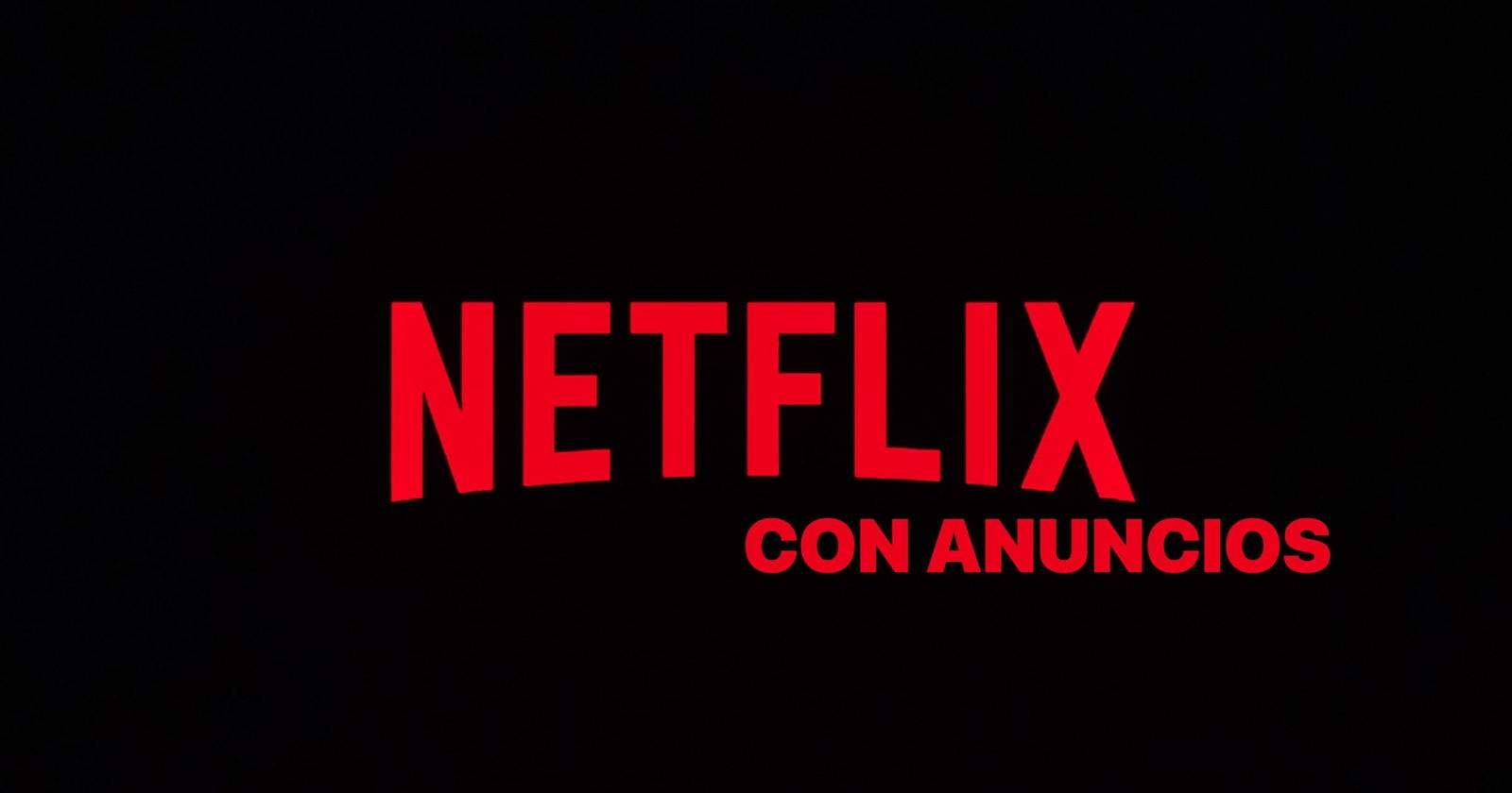 El pla barat i amb anuncis de Netflix arriba a Espanya: aquestes són les grans absències