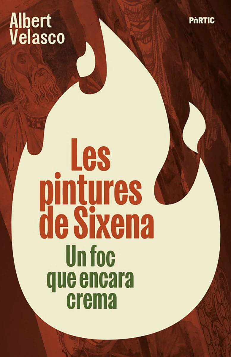 Les pintures de Sixena. Un foc que encara crema Albert Velasco, Portic, 2026 Les pintures de Sixena. Un foc que encara crema Albert Velasco, Portic, 2026