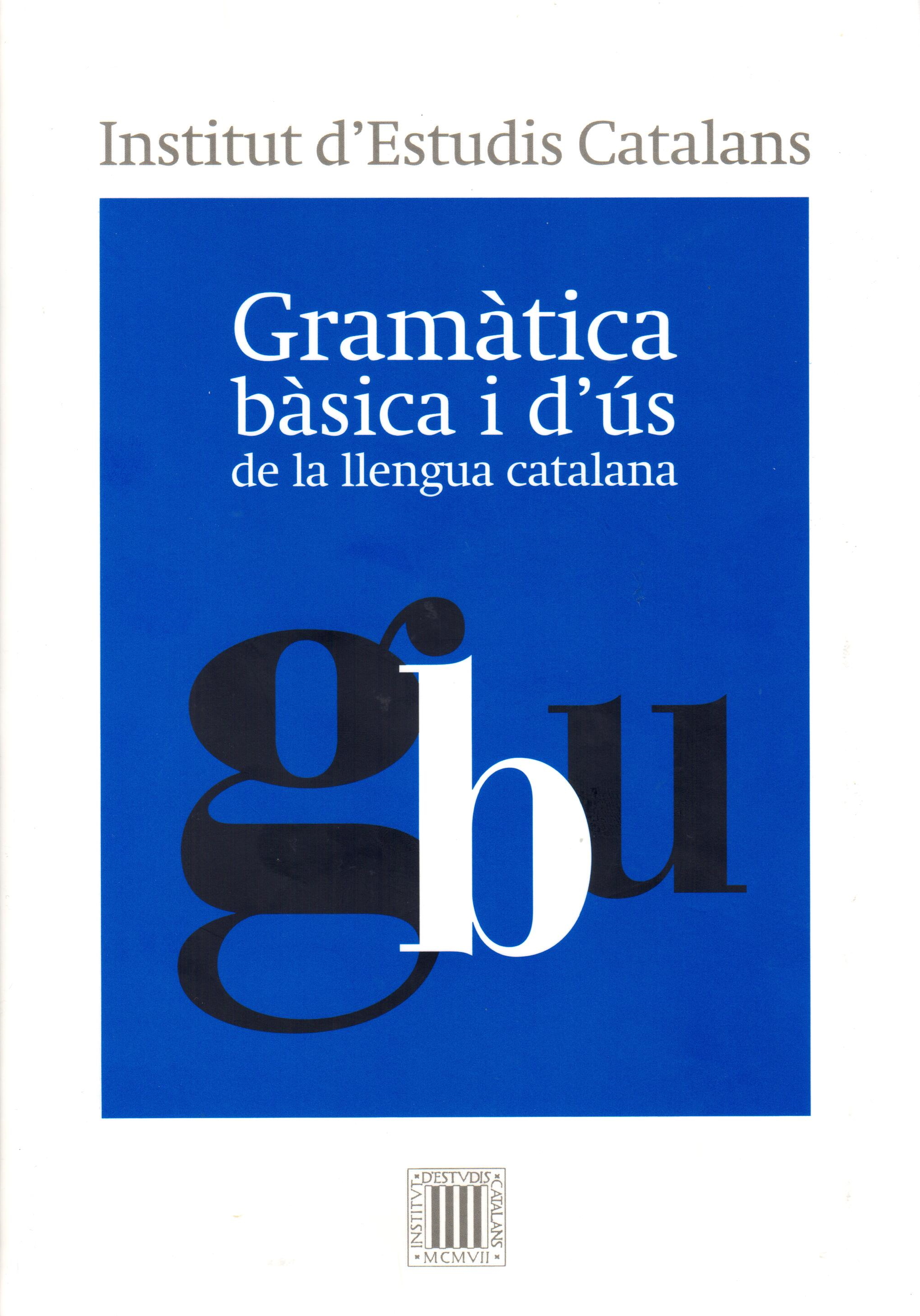 Gramàtica bàsica i d'ús de la llengua catalana. IEC, 578 p., 29 €.