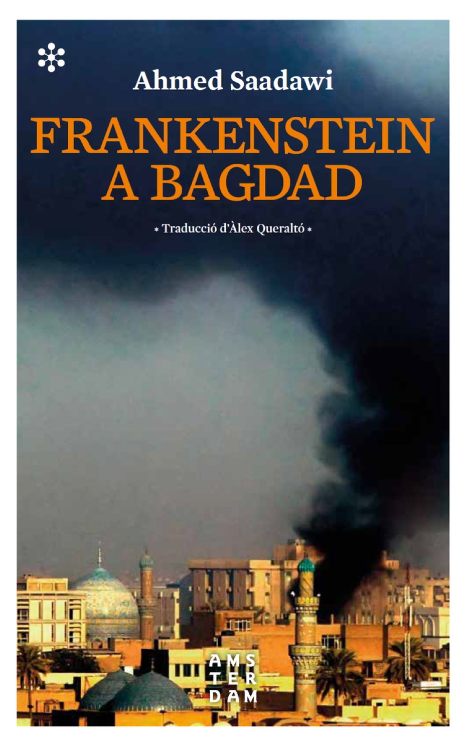 Ahmed Saadawi, 'Frankenstein a Bagdad'. Amsterdam ed., 336 p., 22,95 €.