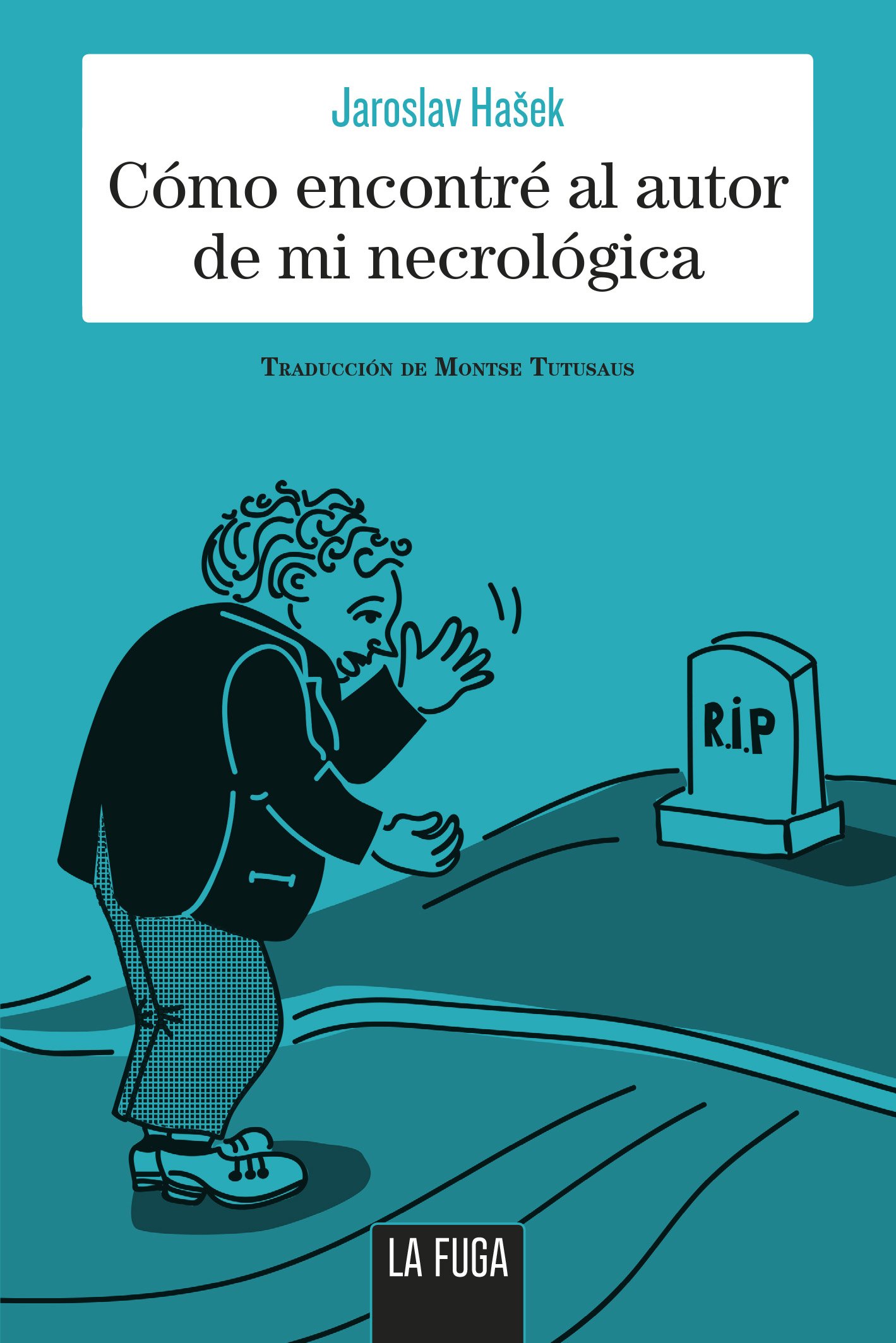 J. Hasek, 'Cómo encontré al autor de mi necrológica'. La Fuga Ed., 180 p., 16,50 €.