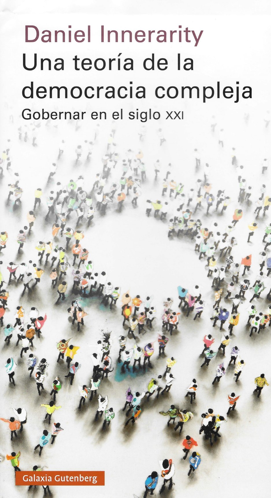 Daniel Innerarity, 'Una teoría de la democracia compleja'. Ed. Galaxia Gutenberg, 448 p., 21,50 €.