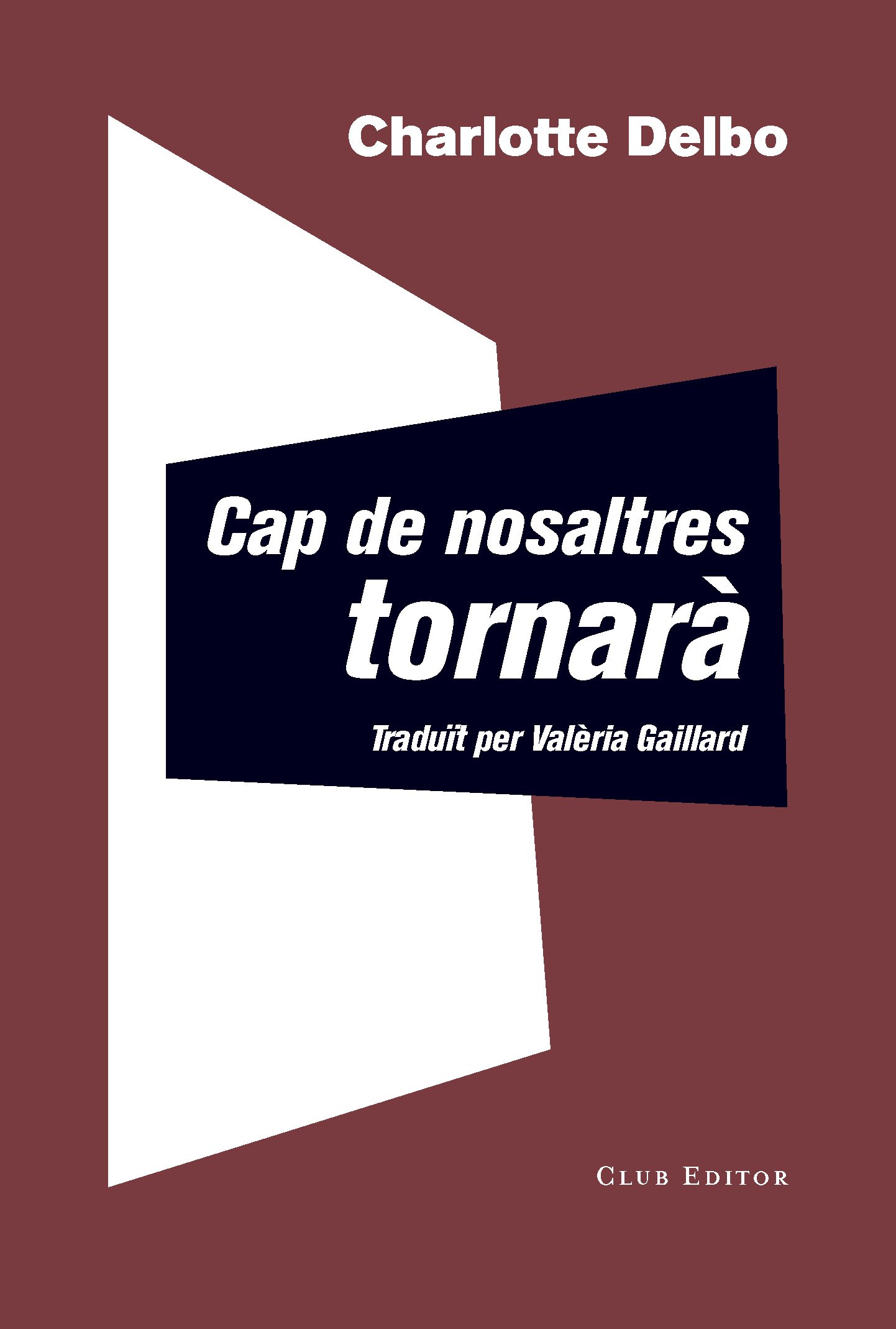 Charlotte Delbo, 'Cap de nosaltres tornarà'. Club Editors, 352 p., 20,95€.